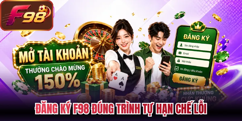 Đăng ký F98 đúng trình tự hạn chế lỗi