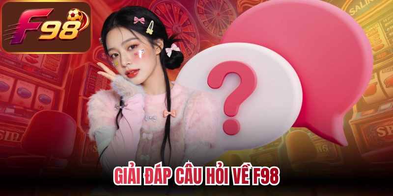 Giải đáp câu hỏi về F98