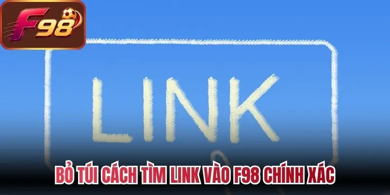 Bỏ túi cách tìm link vào F98 chính xác