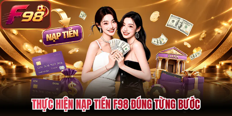 Thực hiện nạp tiền F98 đúng từng bước